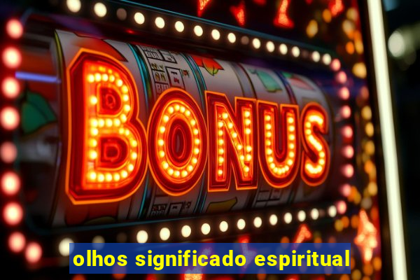 olhos significado espiritual